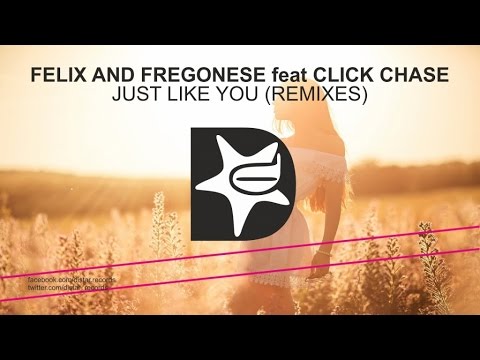 Felix And Fregonese Ft. Click Chase - Just Like You (Felix And Fregonese and Frans Strandberg Remix)