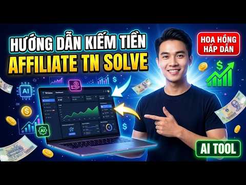 Hướng dẫn kiếm tiền bằng tool TN Solve cực đơn giản, hoa hồng lên đến 30%