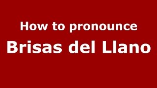 How to pronounce Brisas Del Llano
