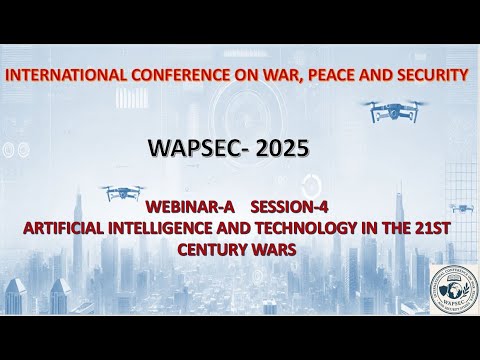 WAPSCON 2025   Webinar A-4th Session (ARTIFICIAL INTELLIGENCE AND TECHNOLOGY IN 21ST CENTURY WARS)