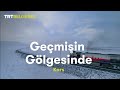 Geçmişin Gölgesinde Kars TRT Belgesel