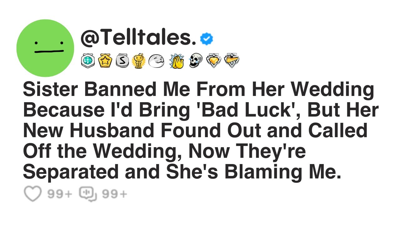 Sister Banned Me From Her Wedding Because I'd Bring 'Bad Luck', But Her New Husband Found Out and...