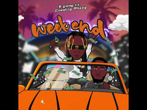 B Gway ft Country Wizzy - Weekend (Official Lyric Video)