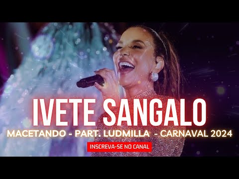 Ivete Sangalo - MACETANDO part. Ludmilla  - CARNAVAL 2024