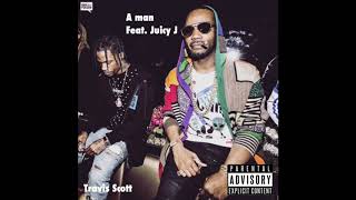 Travis Scott - A man (Feat. Juicy J)
