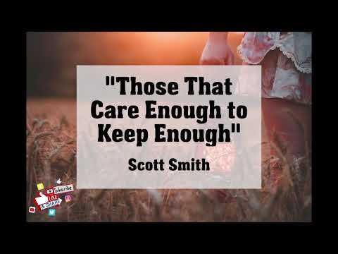 "Those That Care Enough to Keep Enough" - Scott Smith