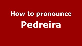 How to pronounce Pedreira