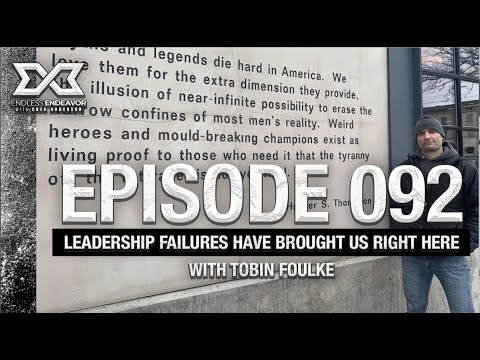 EP 92 Leadership Failures Have Brought Here w Tobin Foulke Endless Endeavor Podcast Greg Anderson