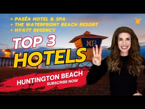 Top 3 Hotels in Huntington Beach | Best Places to Stay l Moving To Huntington Beach l Visiting HB