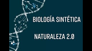 Biología Sintética - Naturaleza 2.0
