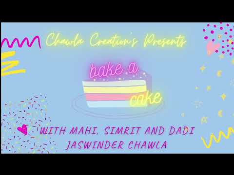 Bake a cake by Mahi,Simrit Chawla and Dadi Jaswinder Chawla by Satinder Chawla and Gunveer Kaur