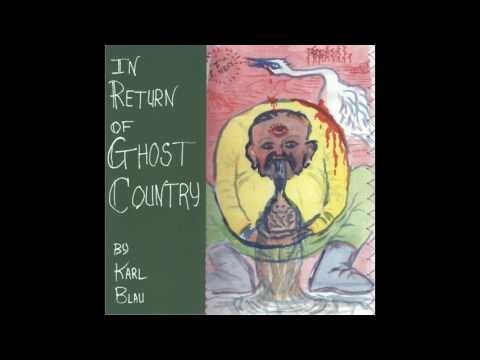 Karl Blau - In Return Of Ghost Country ((FULL ALBUM))