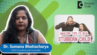 10 Parenting Tips To Deal With A Stubborn Child #children - Dr.Sumana Bhattacharya |Doctors