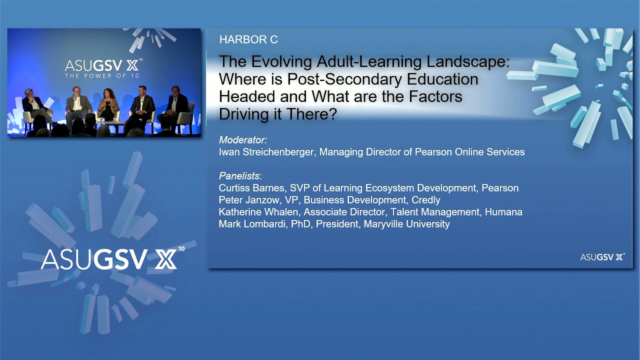 2019 ASU GSV Summit: The Evolving Adult Learning Landscape Where is Post Secondary Education Headed