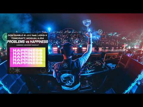 Don Diablo & JLV, John K vs Tomcraft, MOGUAI, ILIRA - Problems vs Happiness (Andrew Ushakov Mashup)