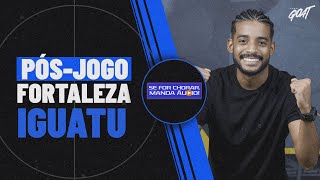 PÓS-JOGO DE FORTALEZA X IGUATU, VITÓRIA-PE X NÁUTICO E MAIS! | SE FOR CHORAR, MANDA ÁUDIO