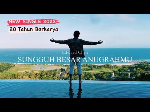 Sungguh Besar AnugrahMu ( Official MV ) - Edward Chen ( single terbaru 20 Tahun Berkarya )