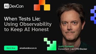 Justin Cormack - When Tests Lie: Using Observability to Keep AI Honest - AI Native DevCon June 2026