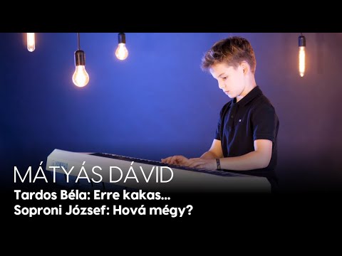Mátyás Dávid - Tardos Béla: Erre kakas... és Soproni József: Hová mégy?