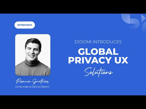 Didomi CEO introduces Global Privacy UX Solutions