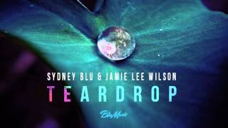 Sydney Blu & Jamie Lee Wilson - Teardrop (Original Mix)