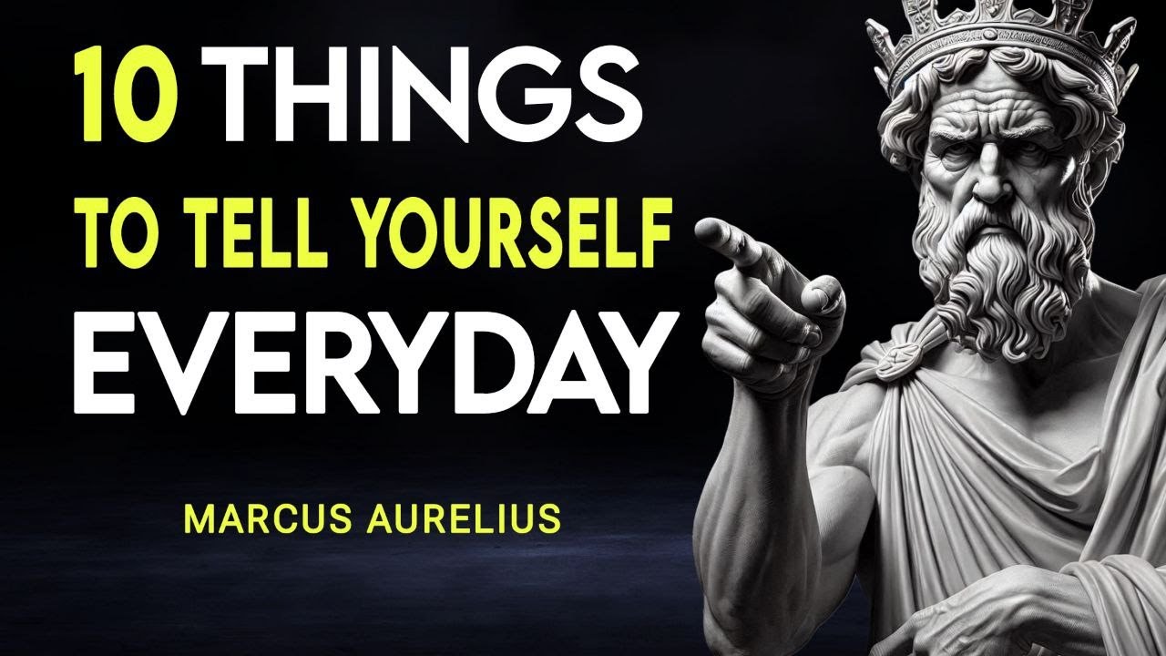 10 Things To Tell Yourself Everyday - Stoic Philosophy