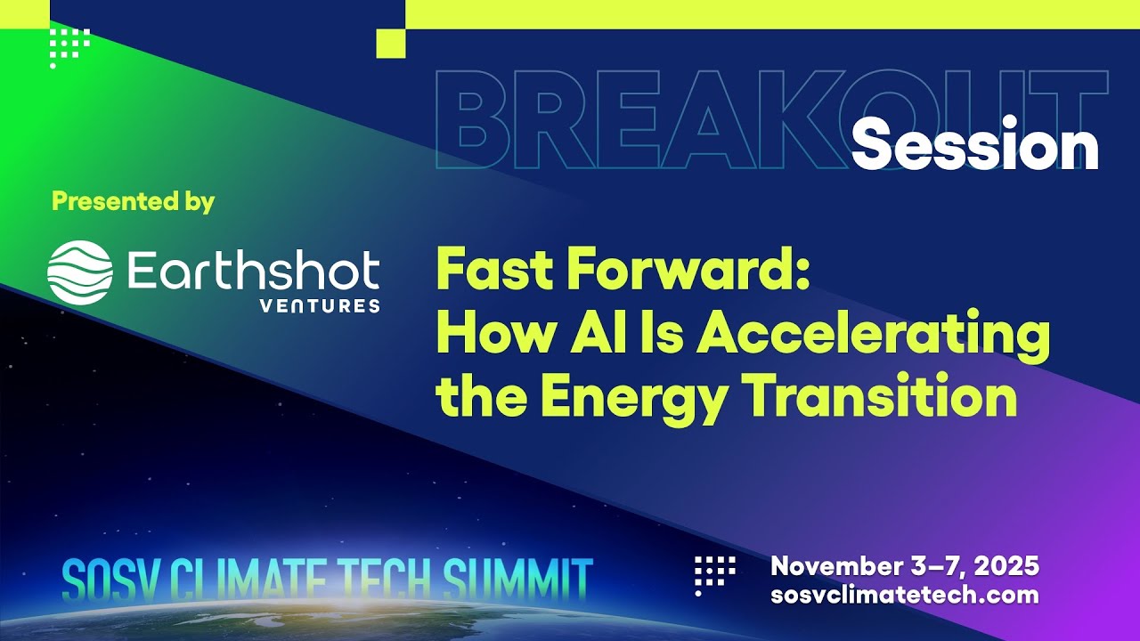 Earthshot Ventures: Fast Forward: How AI Is Accelerating the Energy Transition | SOSV Climate Tech