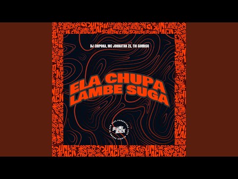 Ela Chupa Lambe e Suga