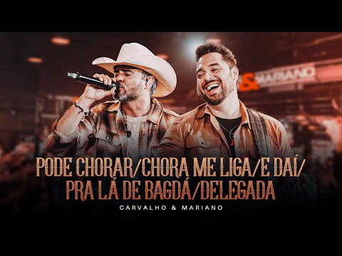 Pode chorar / Chora me liga / E daí / Pra lá de Bagdá / Delegada - Show ao vivo Carvalho e Mariano