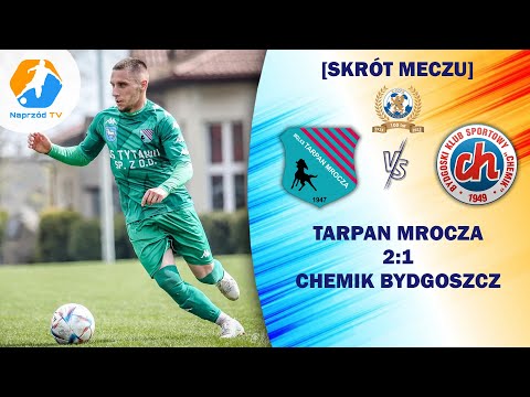 SKRÓT MECZU | TARPAN MROCZA 2-1 CHEMIK BYDGOSZCZ [KOMENTARZ]