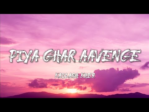 Piya Ghar Aavenge - Kailash Kher (Lyrics)