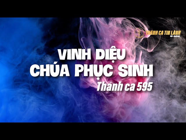 THÁNH CA 595 | VINH DIỆU CHÚA PHỤC SINH | KARAOKE THÁNH CA TIN LÀNH