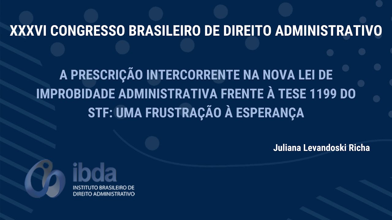A PRESCRIÇÃO INTERCORRENTE NA NOVA LEI DE IMPROBIDADE ADMINISTRATIVA FRENTE À TESE 1199 DO STF [...]