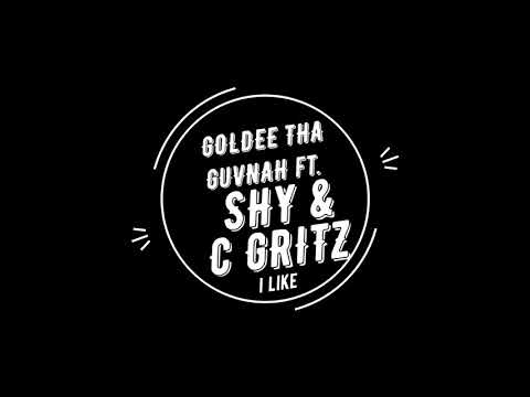 Goldee Tha Guvnah ft. Shy & C Gritz - I Like