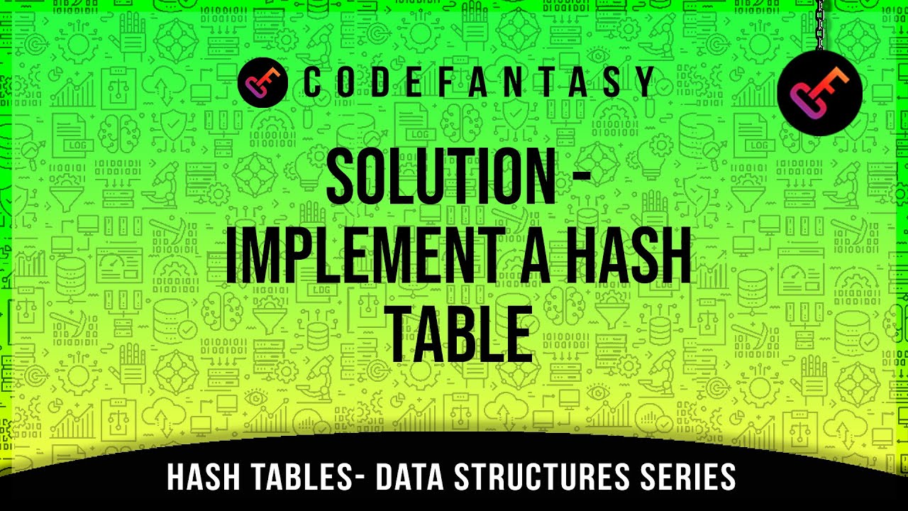 Solution -     Implement A Hash Table | Hash Tables - Data Structures series