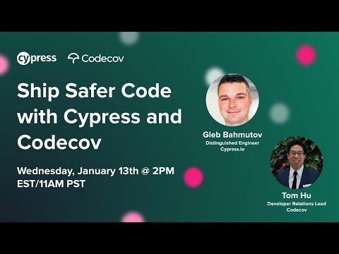 Ship Safer Code with Cypress and Codecov