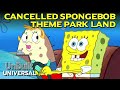 Universal S Cancelled SpongeBob Theme Park Land UnBuilt Universal