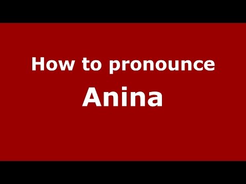 How to pronounce Anina (Romanian/Romania)  - PronounceNames.com