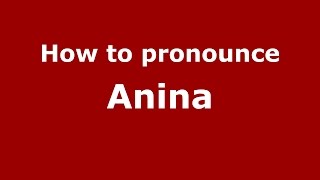 How to pronounce Anina