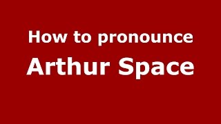 How to pronounce Arthur Space