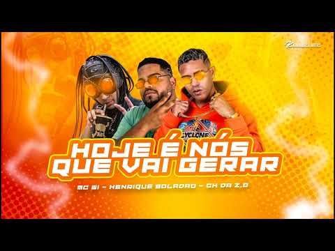 HENRIQUE BOLADÃO, MC CH DA ZO MC W1 - HOJE É NÓS QUE VAI GERAR
