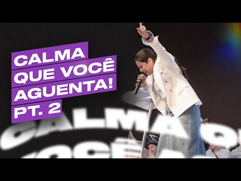 CALMA QUE VOCÊ AGUENTA! - Parte 2 | Camila Barros