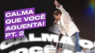 CALMA QUE VOCÊ AGUENTA! - Parte 2 | Camila Barros