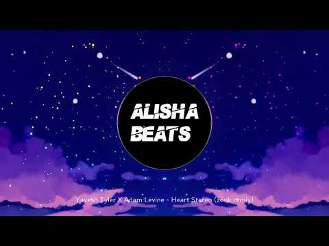 Yavesh Tyler X Adam Levine - Heart Stereo (zouk remix)