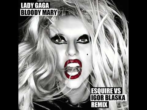 Lady Gaga - Bloody Mary (eSQUIRE vs Igor Blaska Remix)