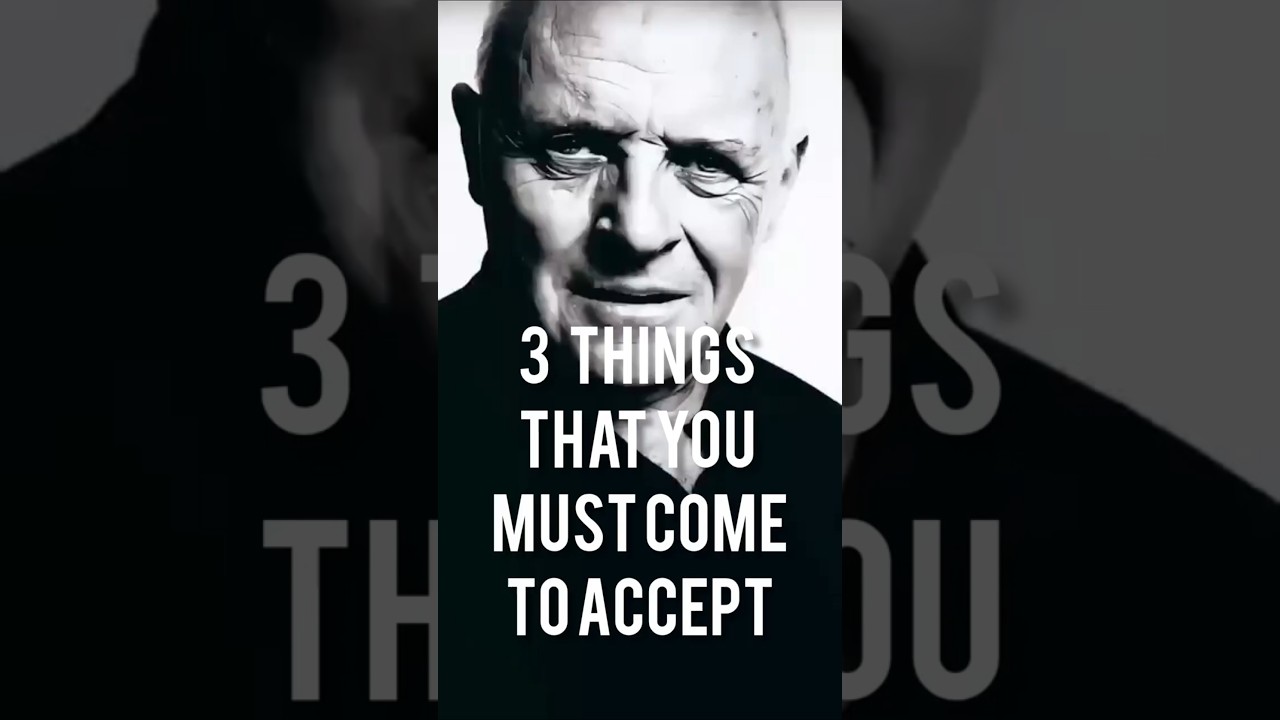 Anthony Hopkins 3   Things that you must come to accept @TrishaVerselife