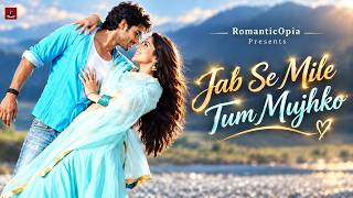 Download lagu Jab Se Mile Tum Mujhko | New Hindi Song | Romantic Song | Lyrical Video | Romantic0pia mp3