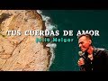 Cuerdas de Amor - Julio Melgar (Letra)