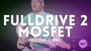 Fulltone Full-Drive2 Mosfet - What To Know & Where To Buy Fulltone Full-Drive2 Mosfet - What To Know & Where To Buy