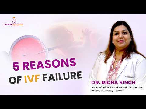 5 Reasons for IVF Failure | Expert Guidance by Dr Richa Singh | Urvara Fertility Centre